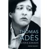 Thomas Ades in Five Essays Thomas Ades in Five Essays