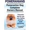 Pomeranians. Pomeranian Dog Complete Owners Manual. Pomeranian book for care, costs, feeding, grooming, health and training. Pomeranians. Pomeranian Dog Complete Owners Manual. Pomeranian book for care, costs, feeding, grooming, health and training.