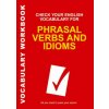 Check Your English Vocabulary for Phrasal Verbs and Idioms Check Your English Vocabulary for Phrasal Verbs and Idioms