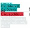 Circus Politicus - Christophe Deloire, Christophe Dubois Circus Politicus - Christophe Deloire, Christophe Dubois