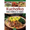 Kuchařka bez mléka a vajec - Buštová Jana Kuchařka bez mléka a vajec - Buštová Jana