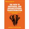 The Path to Individual and Organizational Transformation The Path to Individual and Organizational Transformation