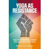 Yoga as Resistance Yoga as Resistance