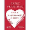 Srdce nám hovorí o Bohu (Jorge Mario Bergoglio - pápež František) Srdce nám hovorí o Bohu (Jorge Mario Bergoglio - pápež František)