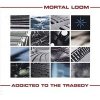 Mortal Loom - Addicted to the Tragedy Mortal Loom - Addicted to the Tragedy