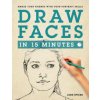 Draw Faces in 15 Minutes Draw Faces in 15 Minutes