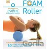Foam Roller - Cvičení s pěnovým válcem Foam Roller - Cvičení s pěnovým válcem