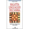 Malattia, linguaggio dell'anima. Significato e interpretazione delle malattie Malattia, linguaggio dell'anima. Significato e interpretazione delle malattie