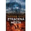 Ztracená města - Matthew Reilly Ztracená města - Matthew Reilly