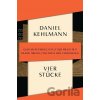 Vier Stücke - Daniel Kehlmann Vier Stücke - Daniel Kehlmann