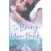 To Bring You Back (Emily Conrad)(Brožovaná) To Bring You Back (Emily Conrad)(Brožovaná)