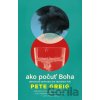 Ako počuť Boha - Pete Greig Ako počuť Boha - Pete Greig