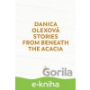 Stories From Beneath The Acacia - Danica Olexová