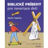 Biblické príbehy pre neveriace deti - pre deti od 12 rokov Biblické príbehy pre neveriace deti - pre deti od 12 rokov