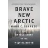Brave New Arctic (Mark C. Serreze)(Brožovaná) Brave New Arctic (Mark C. Serreze)(Brožovaná)