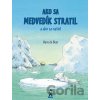 Ako sa medvedík stratil a ako sa našiel - Hans de Beer Ako sa medvedík stratil a ako sa našiel - Hans de Beer