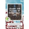 Learn the Magic in Everyday Life Learn the Magic in Everyday Life