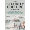 Security Culture Playbook - An Executive Guide To Reducing Risk and Developing Your Human Defense Layer Security Culture Playbook - An Executive Guide To Reducing Risk and Developing Your Human Defense Layer