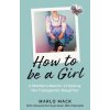 How to be a Girl How to be a Girl