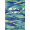 Drowned Town - Jayne Moore Waldrop Drowned Town - Jayne Moore Waldrop