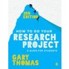 How to Do Your Research Project (Gary Thomas)(Brožovaná) How to Do Your Research Project (Gary Thomas)(Brožovaná)