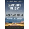 God Save Texas: A Journey Into the Soul of the Lone Star State (Lawrence Wright)(Brožovaná) God Save Texas: A Journey Into the Soul of the Lone Star State (Lawrence Wright)(Brožovaná)