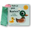 Kde je pan Kačer? Knížka do kočárku Kde je pan Kačer? Knížka do kočárku