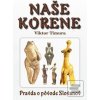 Naše korene: Pravda o pô… (Viktor Timura) Naše korene: Pravda o pô… (Viktor Timura)