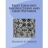 Filet Crochet: Instructions and Grid Patterns (Brandon W Erikson)(Brožovaná) Filet Crochet: Instructions and Grid Patterns (Brandon W Erikson)(Brožovaná)