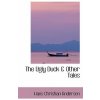 Ugly Duck a Other Tales (Hans Christian Andersen)(Brožovaná) Ugly Duck a Other Tales (Hans Christian Andersen)(Brožovaná)