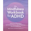 The Mindfulness Workbook for ADHD: Effective Strategies to Increase Focus, Build Patience, and Find Balance The Mindfulness Workbook for ADHD: Effective Strategies to Increase Focus, Build Patience, and Find Balance