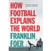 How Football Explains The World How Football Explains The World