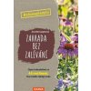 Zahrada bez zalévání - Chytré zahradničení se 44 rostlinami, které dobře snášejí sucho Zahrada bez zalévání - Chytré zahradničení se 44 rostlinami, které dobře snášejí sucho