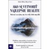 Ako si vytvoriť najlepšiu realitu - Wayne W. Dyer, Esther Hicks Ako si vytvoriť najlepšiu realitu - Wayne W. Dyer, Esther Hicks