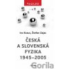 Česká a slovenská fyzika 1945-2005 - Štefan Zajac, Ivo Kraus Česká a slovenská fyzika 1945-2005 - Štefan Zajac, Ivo Kraus