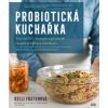 Probiotická kuchařka - Kelli Fosterová Probiotická kuchařka - Kelli Fosterová