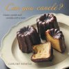 Can You Canelé?: Classic Canelé and Canelés with a Twist Can You Canelé?: Classic Canelé and Canelés with a Twist