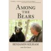 Among the Bears (Benjamin Kilham)(Brožovaná) Among the Bears (Benjamin Kilham)(Brožovaná)