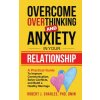 Overcome Overthinking and Anxiety in Your Relationship (Robert J. Charles)(Brožovaná) Overcome Overthinking and Anxiety in Your Relationship (Robert J. Charles)(Brožovaná)