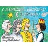 O Slunečníku, Měsíčníku a Větrníku - Lenka Rožnovská O Slunečníku, Měsíčníku a Větrníku - Lenka Rožnovská