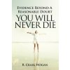 Evidence Beyond a Reasonable Doubt You Will Never Die Evidence Beyond a Reasonable Doubt You Will Never Die