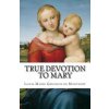 True Devotion to Mary (Saint Louis-Marie Grignion de)(Brožovaná) True Devotion to Mary (Saint Louis-Marie Grignion de)(Brožovaná)