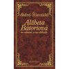 Alžbeta Bátoriová vo väzení a na slobode, 2. vydanie - Štiavnický Andrej Alžbeta Bátoriová vo väzení a na slobode, 2. vydanie - Štiavnický Andrej