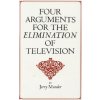 Four Arguments for the Elimination of Television Four Arguments for the Elimination of Television