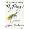Unreasonable Virtue of Fly Fishing (Mark Kurlansky)(Pevná) Unreasonable Virtue of Fly Fishing (Mark Kurlansky)(Pevná)