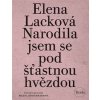 Narodila jsem se pod šťastnou hvězdou (Elena Lacková, Milena Hübschmannová) Narodila jsem se pod šťastnou hvězdou (Elena Lacková, Milena Hübschmannová)