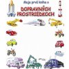 Moja prvá kniha o dopravných prostriedkoch Moja prvá kniha o dopravných prostriedkoch