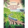 Úchvatné světové cesty vlakem Úchvatné světové cesty vlakem