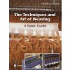 Techniques and Art of Weaving: A Basic Guide Techniques and Art of Weaving: A Basic Guide