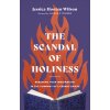 The Scandal of Holiness: Renewing Your Imagination in the Company of Literary Saints (Wilson Jessica Hooten)